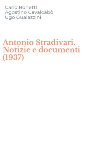 Antonio Stradivari. Notizie e documenti (1937)