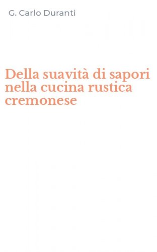 Della suavit&agrave; di sapori nella cucina rustica cremonese