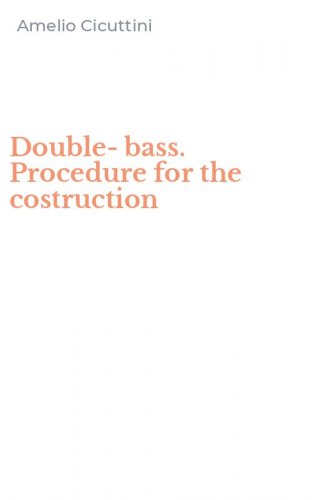 Double-bass. Procedure for the costruction