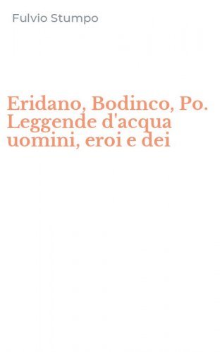 Eridano, Bodinco, Po. Leggende d'acqua uomini, eroi e dei