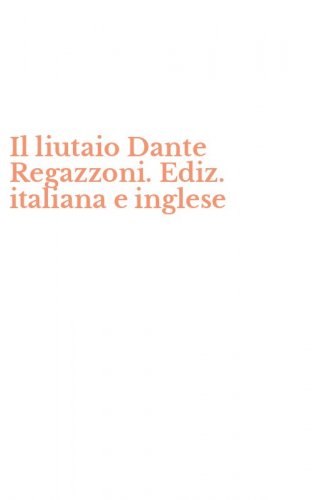 Il liutaio Dante Regazzoni. Ediz. italiana e inglese