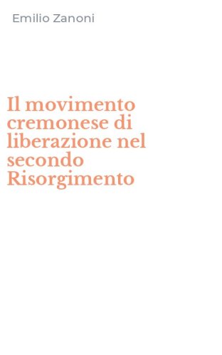 Il movimento cremonese di liberazione nel secondo Risorgimento