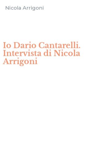 Io Dario Cantarelli. Intervista di Nicola Arrigoni