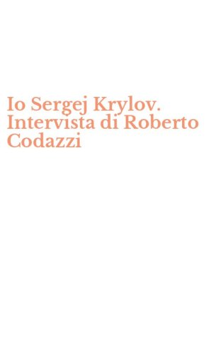 Io Sergej Krylov. Intervista di Roberto Codazzi