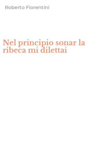 Nel principio sonar la ribeca mi dilettai