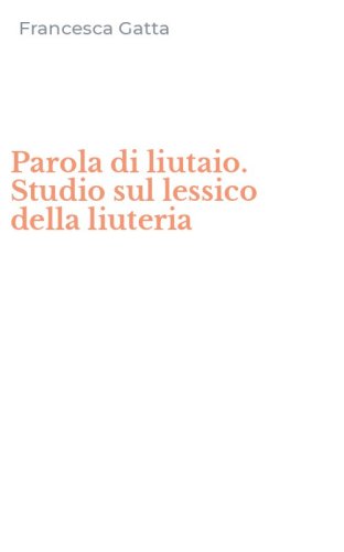 Parola di liutaio. Studio sul lessico della liuteria