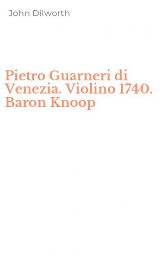 Pietro Guarneri di Venezia. Violino 1740. Baron Knoop