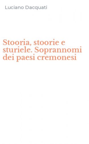 Stooria, stoorie e sturiele. Soprannomi dei paesi cremonesi