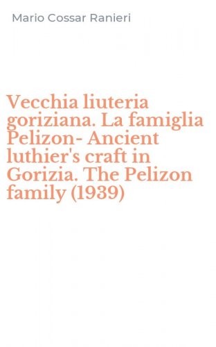 Vecchia liuteria goriziana. La famiglia Pelizon-Ancient luthier's craft in Gorizia. The Pelizon family (1939)