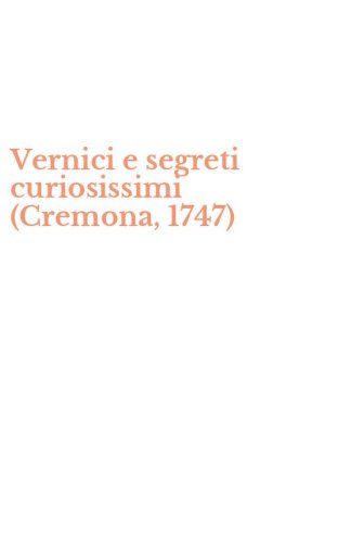 Vernici e segreti curiosissimi (Cremona, 1747)