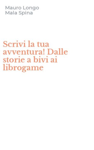 Scrivi la tua avventura! Dalle storie a bivi ai librogame