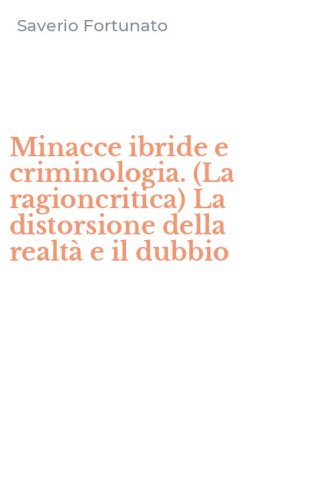 Minacce ibride e criminologia. (La ragioncritica) La distorsione della realt&agrave; e il dubbio