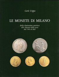 Le monete di Milano dalla dominazione austriaca alla chiusura della Zecca dal 1706 al 1892
