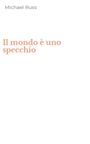 Il mondo &egrave; uno specchio