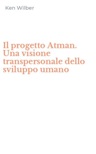 Il progetto Atman. Una visione transpersonale dello sviluppo umano