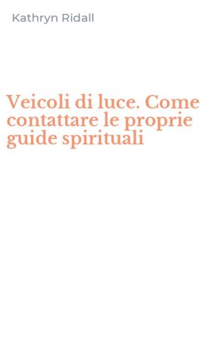 Veicoli di luce. Come contattare le proprie guide spirituali