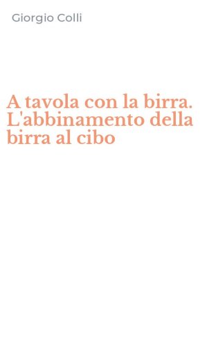 A tavola con la birra. L'abbinamento della birra al cibo