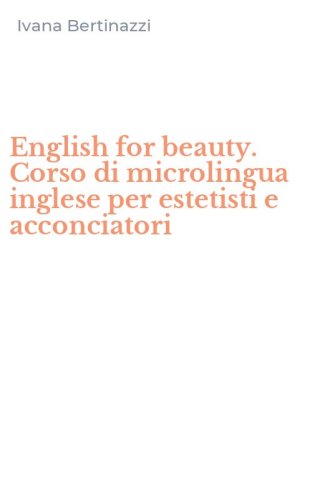 English for beauty. Corso di microlingua inglese per estetisti e acconciatori