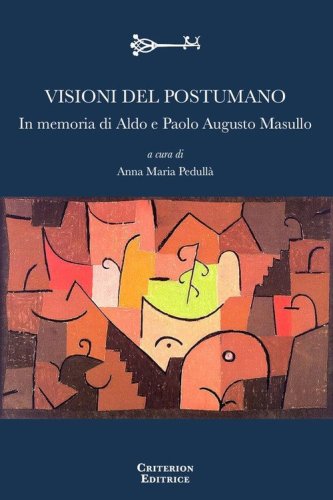 Visioni del postumano. In memoria di Aldo e Paolo Augusto Masullo