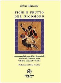 Fichi e frutti del sicomoro. Omosessualit&agrave; maschile e femminile medievale islamica nelle Mille e una notte e oltre