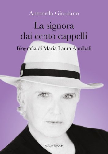 La signora dai cento cappelli. Biografia di Maria Laura Annibali
