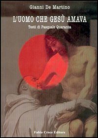L'uomo che Ges&ugrave; amava. Un Ges&ugrave; amoroso oltre i tab&ugrave;, tra politica e visione