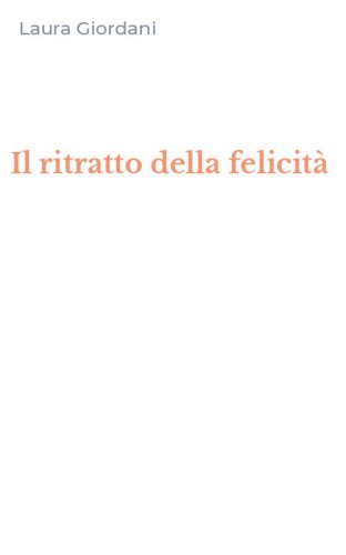 Il ritratto della felicit&agrave;
