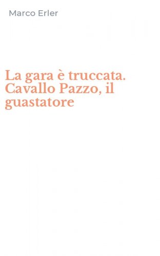 La gara &egrave; truccata. Cavallo Pazzo, il guastatore