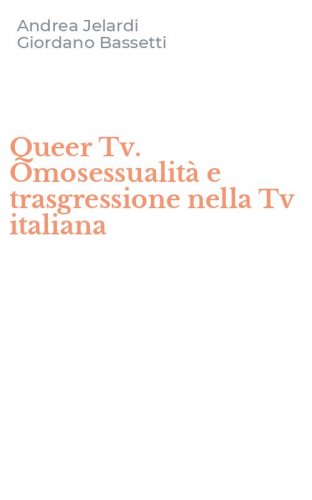 Queer Tv. Omosessualit&agrave; e trasgressione nella Tv italiana