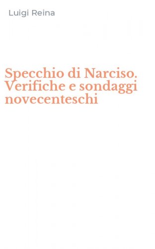 Specchio di Narciso. Verifiche e sondaggi novecenteschi