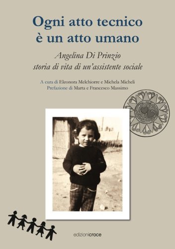 Ogni atto tecnico &egrave; un atto umano. Angelina Di Prinzio, storia di vita di un'assistente sociale