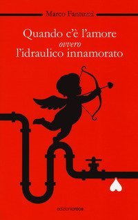 Quando c'&egrave; l'amore, ovvero l'idraulico innamorato
