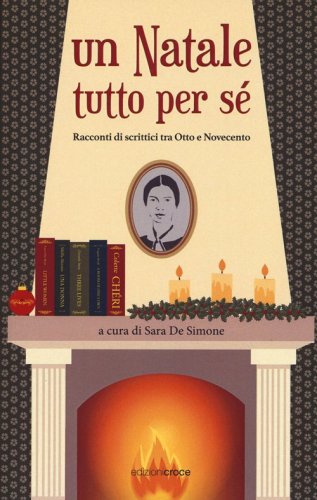 Un Natale tutto per s&egrave;. Racconti di scrittrici tra Otto e Novecento