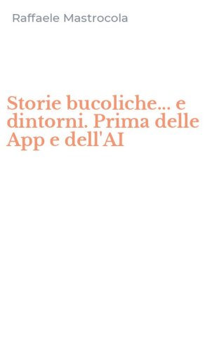 Storie bucoliche... e dintorni. Prima delle App e dell'AI