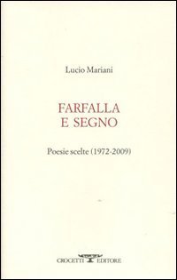 Farfalla e segno. Poesie scelte 1972-2009
