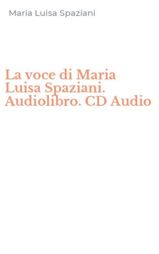 La voce di Maria Luisa Spaziani. Audiolibro. CD Audio