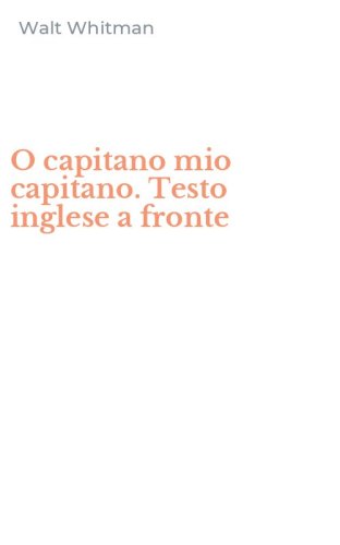 O capitano mio capitano. Testo inglese a fronte
