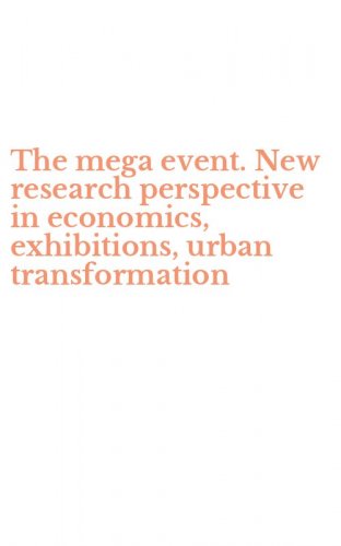 The mega event. New research perspective in economics, exhibitions, urban transformation