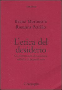 L'etica del desiderio. Un commentario del seminario sull'etica di Jacques Lacan