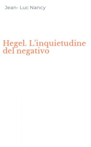 Hegel. L'inquietudine del negativo
