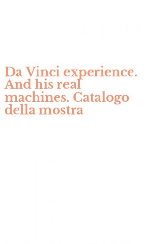 Da Vinci experience. And his real machines. Catalogo della mostra