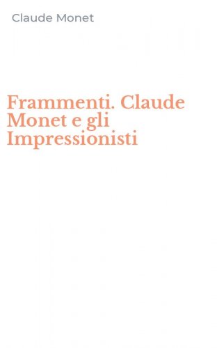 Frammenti. Claude Monet e gli Impressionisti