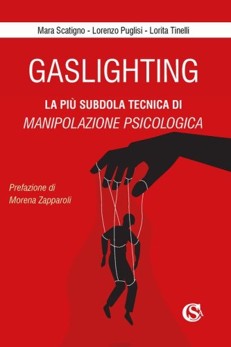 Gaslighting. La pi&ugrave; subdola tecnica di manipolazione psicologica