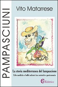 Pampasciuni. La storia mediterranea del lampascione. Erbe mediche e bulbi salutari tra curiosit&agrave; e gastronomia - SALUTARI TRA CURIOSITA' E GASTRONOMIA