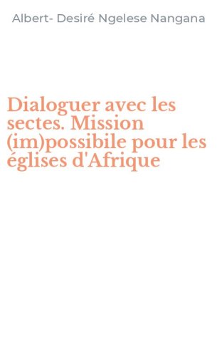 Dialoguer avec les sectes. Mission (im)possibile pour les &eacute;glises d'Afrique