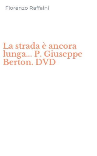 La strada &egrave; ancora lunga... P. Giuseppe Berton. DVD