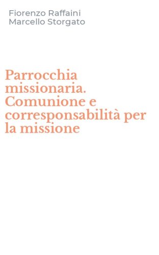 Parrocchia missionaria. Comunione e corresponsabilit&agrave; per la missione