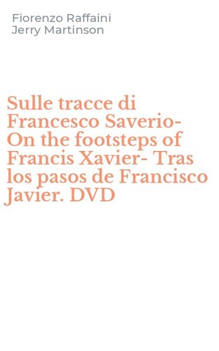 Sulle tracce di Francesco Saverio-On the footsteps of Francis Xavier-Tras los pasos de Francisco Javier. DVD - PASOS DE FRANCISCO JAVIER. DVD