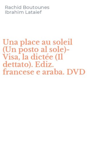 Una place au soleil (Un posto al sole)-Visa, la dict&eacute;e (Il dettato). Ediz. francese e araba. DVD