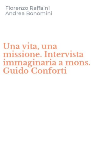 Una vita, una missione. Intervista immaginaria a mons. Guido Conforti